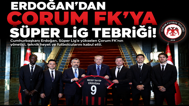ERDOĞAN’DAN ARCA ÇORUM  FK’YA SÜPER LİG TEBRİĞİ!